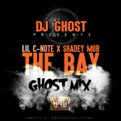 Lil C-Note X Dj Ghost X Shadey Mob -  The Bay (REMIX)