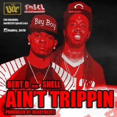 Bert B - Ain't Trippin ft. Shell