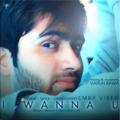 I Wanna You -eMByviber ft. Varun Bawa