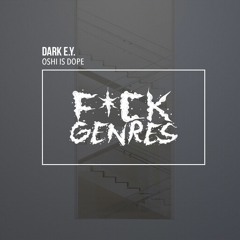Dark E.Y. - Oshi Is Dope