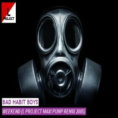 Bad Habit Boys - Weekend (L Project Maxi Pump Remix 2005)