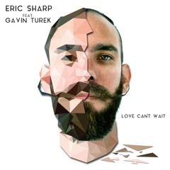 Eric Sharp - Love Can't Wait Feat. Gavin Turek