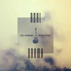 Ríal Guawankó + Drama▲Theme - Real Drama