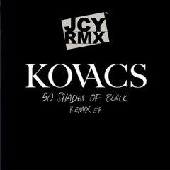 KOVACS - 50 Shades Of Black JCY RMX