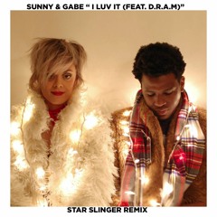 Sunny & Gabe - I Luv It  (Feat. D.R.A.M) (Star Slinger Remix)