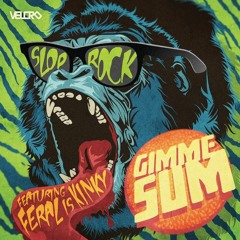 Gimme Sum (LowParse Remix)- Slop Rock feat. Feral Is Kinky [Out Now via Velcro]