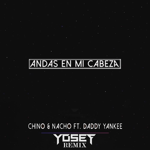 Chino & Nacho Ft. Daddy Yankee - Andas En Mi Cabeza (@Yosefflumeri Remix)