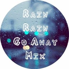 Rain Rain Go Away Mix