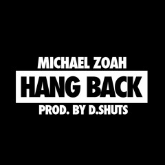 Hang Back (prod. By D.Shuts) [FREE DOWNLOAD]