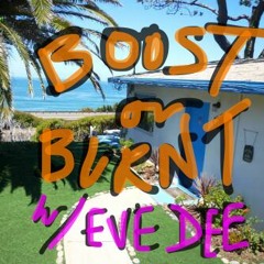 Boost Or Burnt w/Eve Dee #2 Ft. Rosie