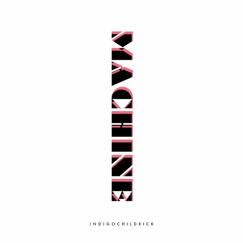 Machine(Produced By INDIGOCHILDRICK)