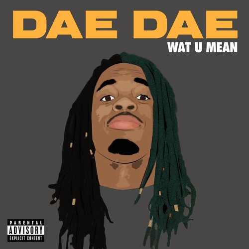 Dae Dae - Wat U Mean (Aye, Aye, Aye)
