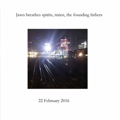 Jawn breathes spirits, trains, the founding fathers
