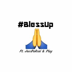 #BlessUp Ft. JaceDaReal & Play