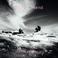 Best Friend (CPT. YIN Bootleg) w/ MELK