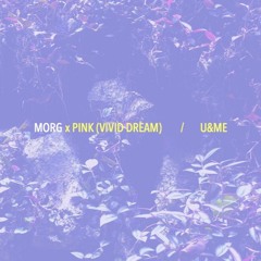MORG - U&ME (Feat.Pink VIVID DREAM)
