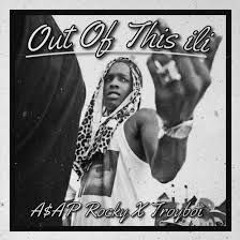 Out Of This Ili (A$AP Rocky X Troyboi)