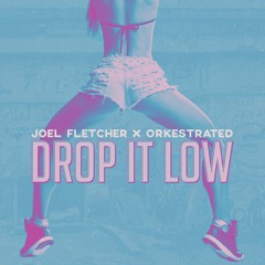 Joel Fletcher & Orkestrated - Drop It Low (Original Mix) [OUT NOW]