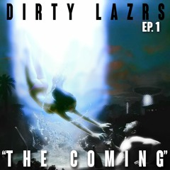 DIRTY LAZRS - THE Coming Episode 1 [Mini Mix Series]