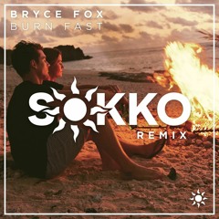 Bryce Fox - Burn Fast (Sokko Remix)