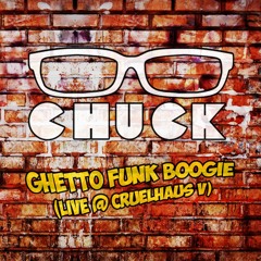 Chuck - Ghetto Funk Boogie (Live @ CruelHaus V)