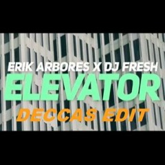 Elevator- Erik Arbores & DJ Fresh (Deccas Edit)