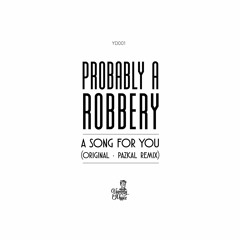 Probably a Robbery "A Song For You" (Pazkal Remix)