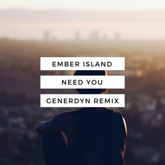 Ember Island - Need You (Generdyn REMIX)