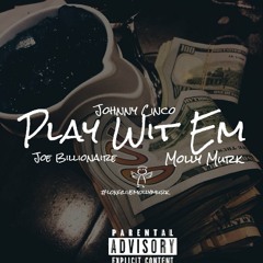 Johnny Cinco - Play Wit Em ft. Joe Billionaire & Molly Murk