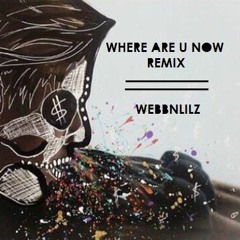Where Are U Now (WEBBNLILZ Remix)**!! FREE DOWNLOAD !!**