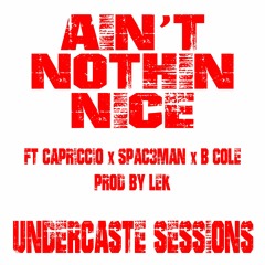 UCS Ep.9 - Ain't Nothin Nice ft. Capriccio, Spac3Man, B Cole