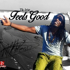 Feels Good TK Irie