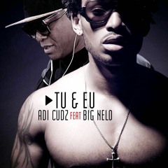 Adi Cudz Ft Big Nelo - Tu & Eu