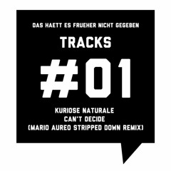 Frueher - Tracks #01: Kuriose Naturale - Can't Decide (Mario Aureo Stripped Down Remix)
