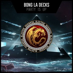 Bong La Decks - Party Is Up [OUT NOW]