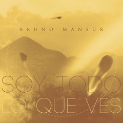 Bruno Mansur - Soy Todo Lo Que Ves