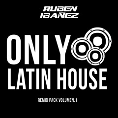 ONLY LATIN HOUSE PACK VOL. 1 RUBEN IBAÑEZ [+REMIXES EXCLUSIVOS!!!]