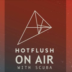 Hotflush On Air With Scuba  - Episode #04