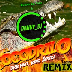 DKB feat. King África - El Cocodrilo (Techno Remix)Danny_Dj & Ricardo Del Valle