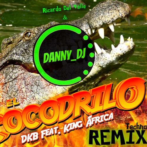 DKB feat. King África - El Cocodrilo (Techno Remix)Danny_Dj & Ricardo Del Valle
