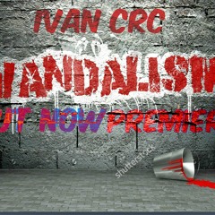 Ivan Crc - Vandalism (OUT NOW!) [PREMIERE] {Buy=FREE}
