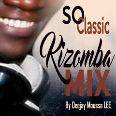 SO CLASSIC KIZOMBA MIXED BY DJ MOUSSA