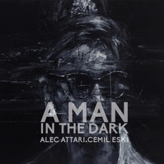 Alec Attari & Cemil Eski - A Man In The Dark