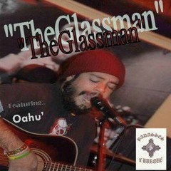 "TheGlassman" Featuring Oahu