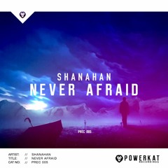 Shanahan - Never Afraid [ FREE DOWNLOAD ]