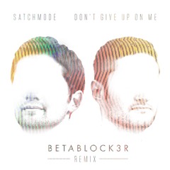 Don't Give Up On Me (Betablock3r Remix)