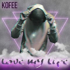 KOFEE- Love My Life
