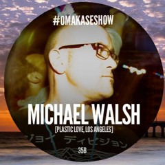 OMAKASE Mixshow #35B, MICHAEL WALSH