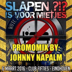 SLAPEN IS VOOR MIETJES! (06-03-2016) PROMOMIX #05 by: Johnny Napalm