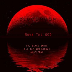 Nova The GOD- Blood Moon ft. Black Dante, Ali(of New Kingz) & Angelenah
